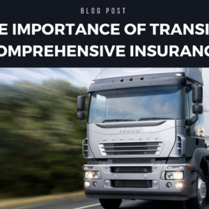 The Importance Of Transit & Comprehensive Insurance