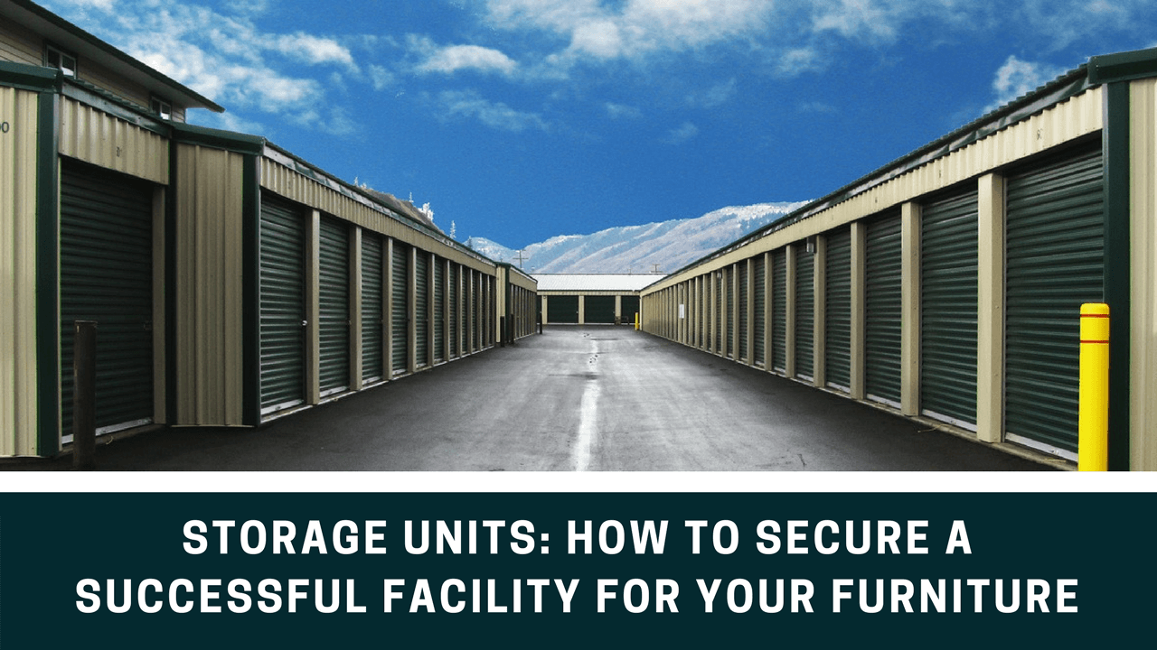 Storage Units How To Secure A Successful Facility For Your Furniture