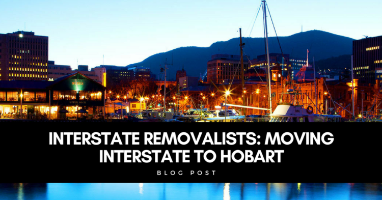 Interstate Removalists Moving Interstate To Hobart